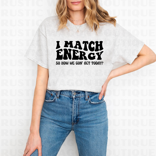 I Match Energy || Graphic Crewneck + Tee